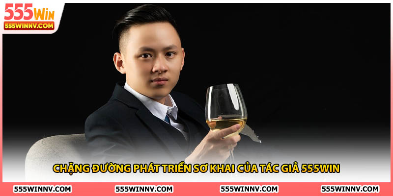 Chặng đường phát triển sơ khai của tác giả 555win