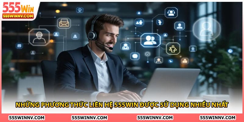 Những phương thức liên hệ 555win được sử dụng nhiều nhất